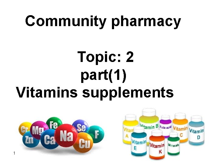 Community pharmacy Topic: 2 part(1) Vitamins supplements 1 