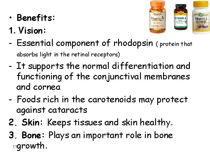  • Benefits: 1. Vision: - Essential component of rhodopsin ( protein that absorbs