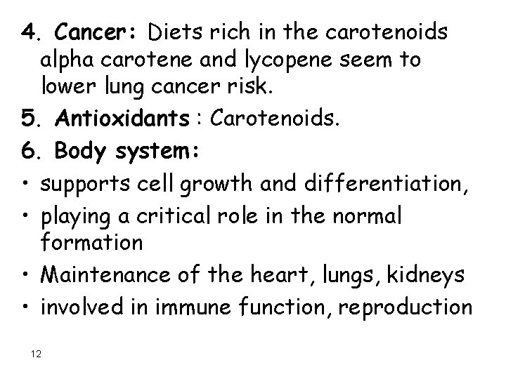 4. Cancer: Diets rich in the carotenoids alpha carotene and lycopene seem to lower