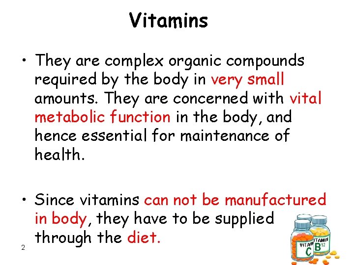 Vitamins • They are complex organic compounds required by the body in very small