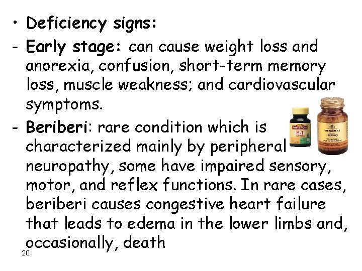  • Deficiency signs: - Early stage: can cause weight loss and anorexia, confusion,