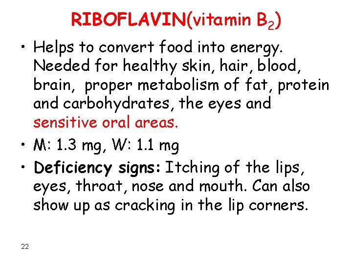 RIBOFLAVIN(vitamin B 2) • Helps to convert food into energy. Needed for healthy skin,