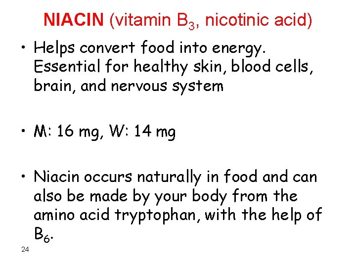 NIACIN (vitamin B 3, nicotinic acid) • Helps convert food into energy. Essential for