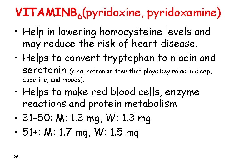 VITAMINB 6(pyridoxine, pyridoxamine) • Help in lowering homocysteine levels and may reduce the risk