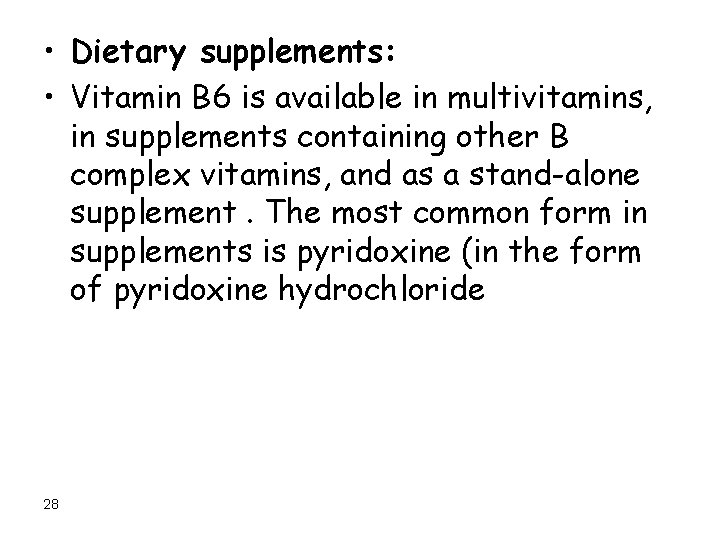  • Dietary supplements: • Vitamin B 6 is available in multivitamins, in supplements