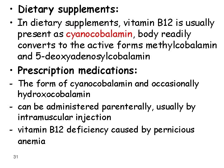  • Dietary supplements: • In dietary supplements, vitamin B 12 is usually present