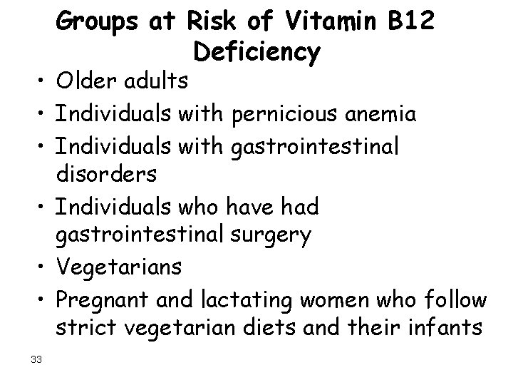 Groups at Risk of Vitamin B 12 Deficiency • Older adults • Individuals with