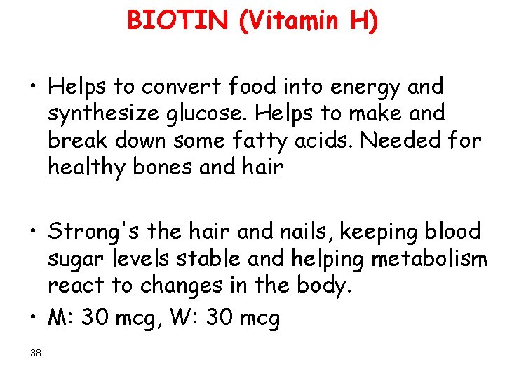 BIOTIN (Vitamin H) • Helps to convert food into energy and synthesize glucose. Helps