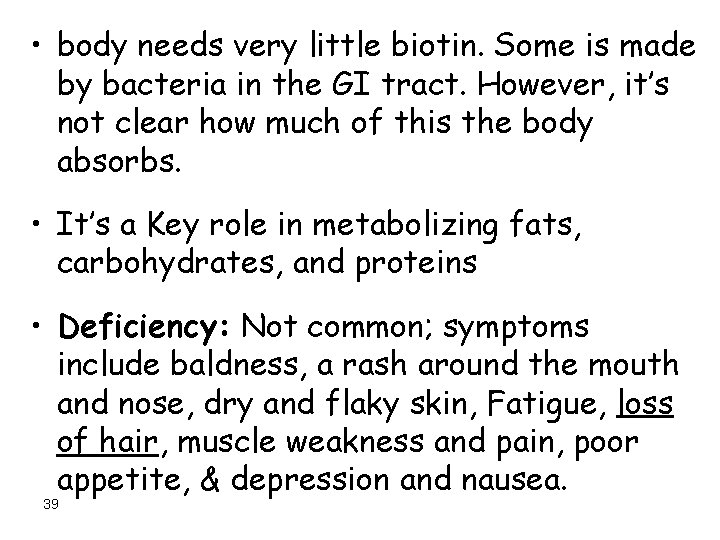  • body needs very little biotin. Some is made by bacteria in the