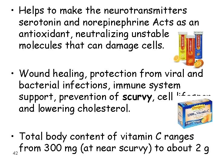  • Helps to make the neurotransmitters serotonin and norepinephrine Acts as an antioxidant,