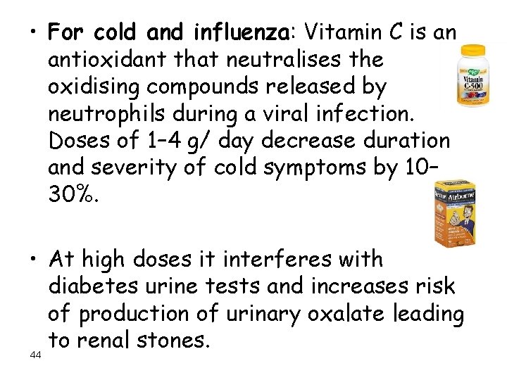  • For cold and influenza: Vitamin C is an antioxidant that neutralises the