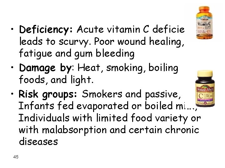  • Deficiency: Acute vitamin C deficiency leads to scurvy. Poor wound healing, fatigue