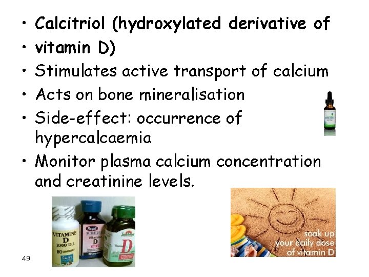  • • • Calcitriol (hydroxylated derivative of vitamin D) Stimulates active transport of