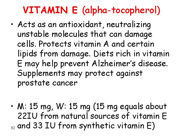 VITAMIN E (alpha-tocopherol) • Acts as an antioxidant, neutralizing unstable molecules that can damage