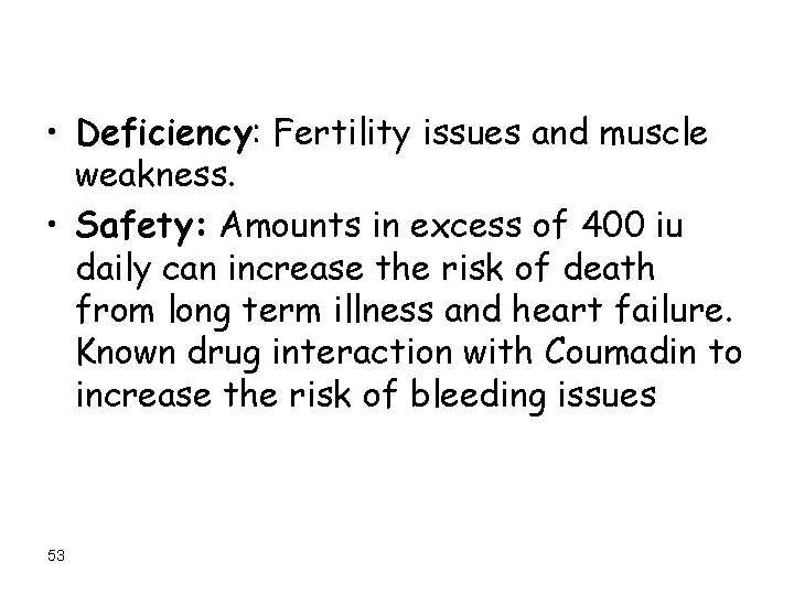  • Deficiency: Fertility issues and muscle weakness. • Safety: Amounts in excess of