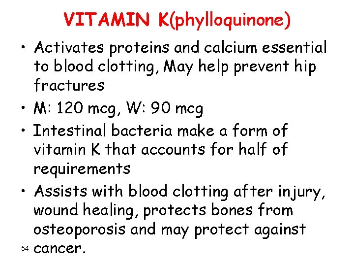 VITAMIN K(phylloquinone) • Activates proteins and calcium essential to blood clotting, May help prevent