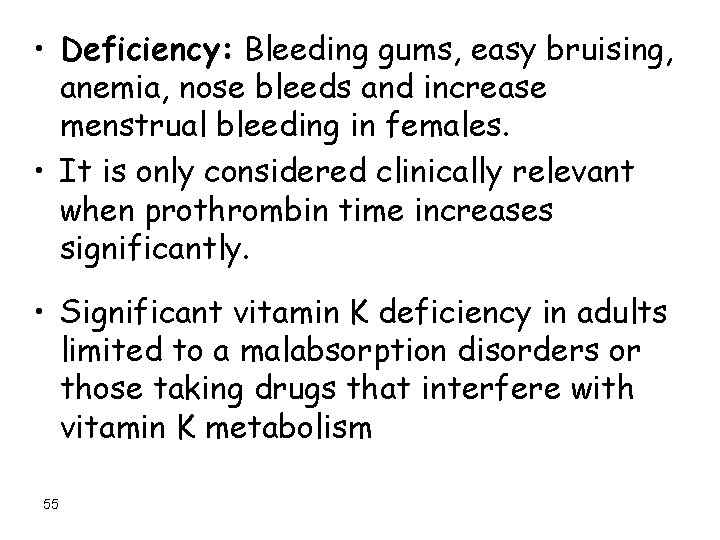  • Deficiency: Bleeding gums, easy bruising, anemia, nose bleeds and increase menstrual bleeding