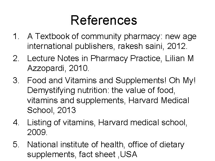References 1. A Textbook of community pharmacy: new age international publishers, rakesh saini, 2012.