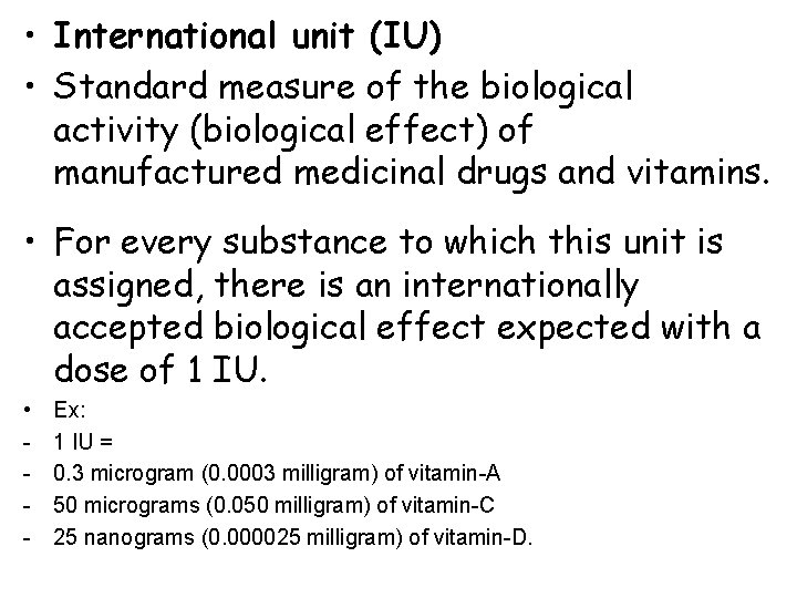  • International unit (IU) • Standard measure of the biological activity (biological effect)
