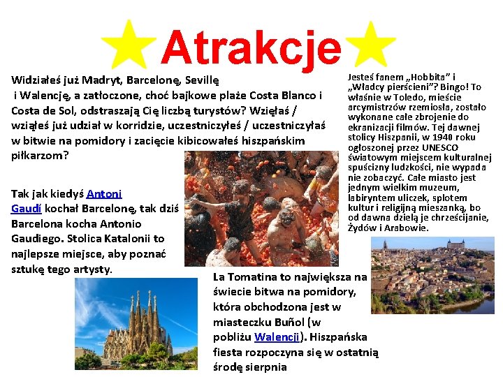 Atrakcje Widziałeś już Madryt, Barcelonę, Sevillę i Walencję, a zatłoczone, choć bajkowe plaże Costa