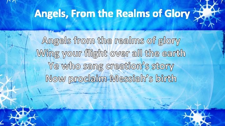 Angels, From the Realms of Glory Angels from the realms of glory Wing your