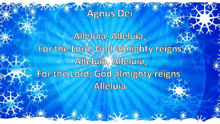 Agnus Dei Alleluia, For the Lord, God almighty reigns Alleluia 