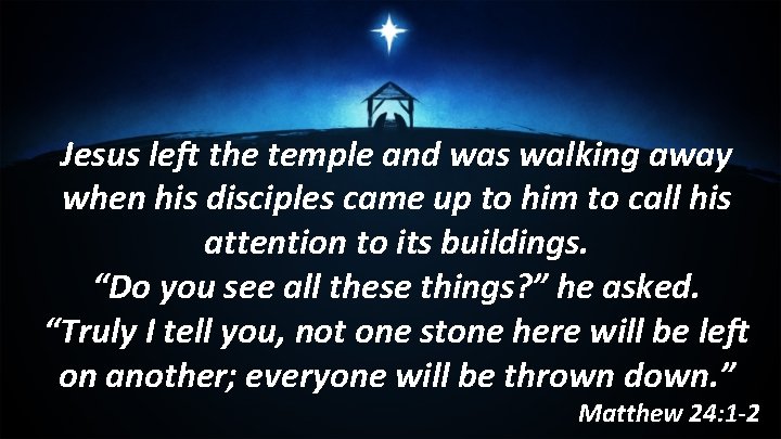 Jesus left the temple and was walking away when his disciples came up to