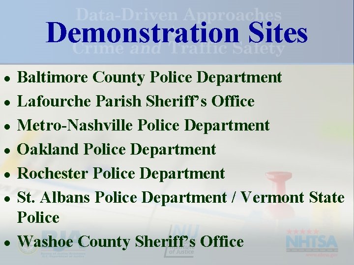 Demonstration Sites ● ● ● ● Baltimore County Police Department Lafourche Parish Sheriff’s Office