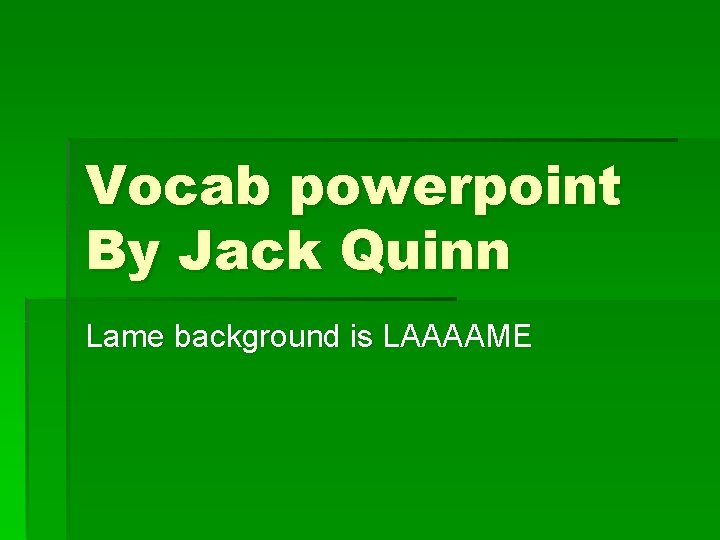 Vocab powerpoint By Jack Quinn Lame background is LAAAAME 