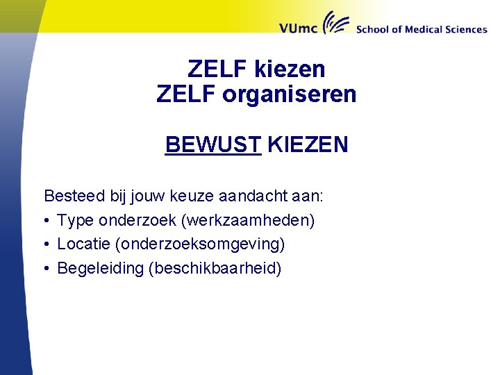 ZELF kiezen ZELF organiseren BEWUST KIEZEN Besteed bij jouw keuze aandacht aan: • Type