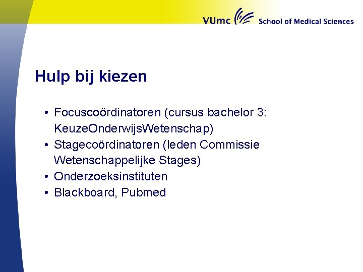 Hulp bij kiezen • Focuscoördinatoren (cursus bachelor 3: Keuze. Onderwijs. Wetenschap) • Stagecoördinatoren (leden