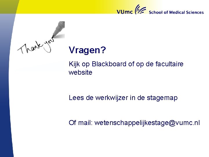 Vragen? Kijk op Blackboard of op de facultaire website Lees de werkwijzer in de