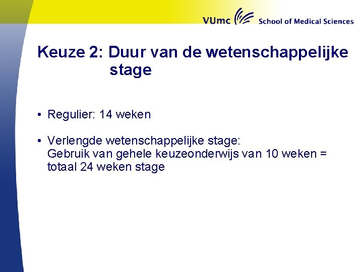 Keuze 2: Duur van de wetenschappelijke stage • Regulier: 14 weken • Verlengde wetenschappelijke