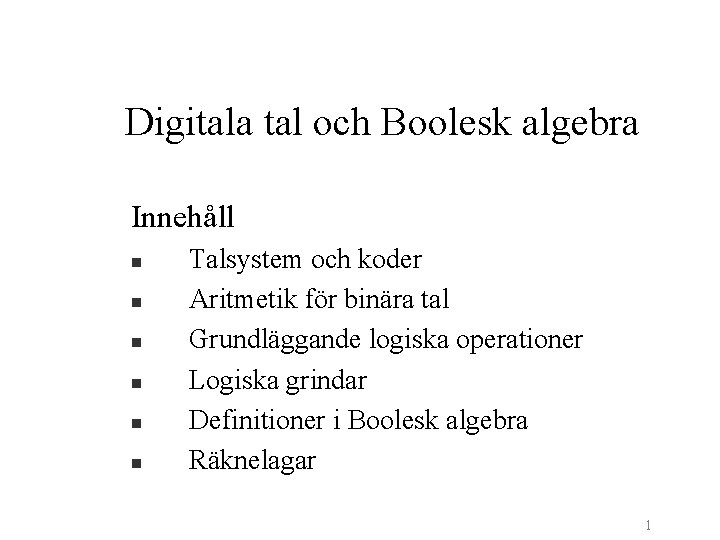 Digitala tal och Boolesk algebra Innehåll n n n Talsystem och koder Aritmetik för