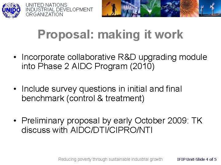 UNITED NATIONS INDUSTRIAL DEVELOPMENT ORGANIZATION Proposal: making it work • Incorporate collaborative R&D upgrading