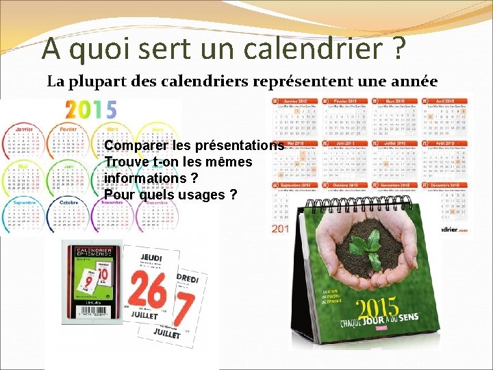 A quoi sert un calendrier ? La plupart des calendriers représentent une année Comparer A quoi sert un calendrier ? La plupart des calendriers représentent une année Comparer
