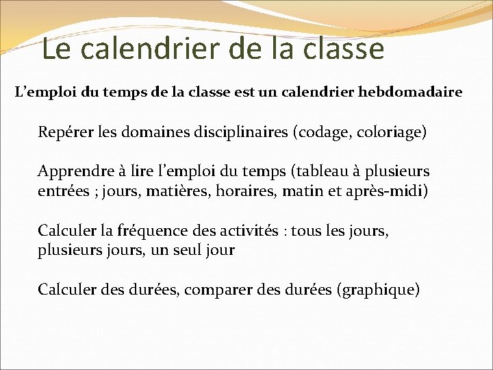 Le calendrier de la classe L’emploi du temps de la classe est un calendrier