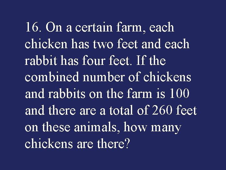 16. On a certain farm, each chicken has two feet and each rabbit has