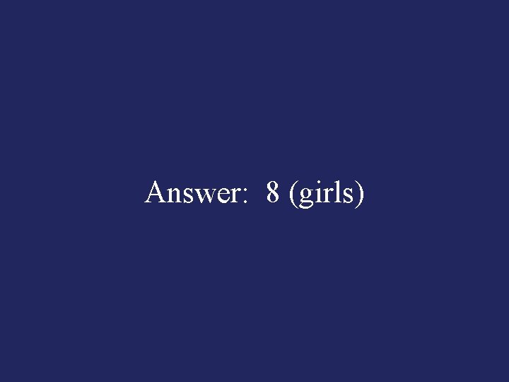 Answer: 8 (girls) 