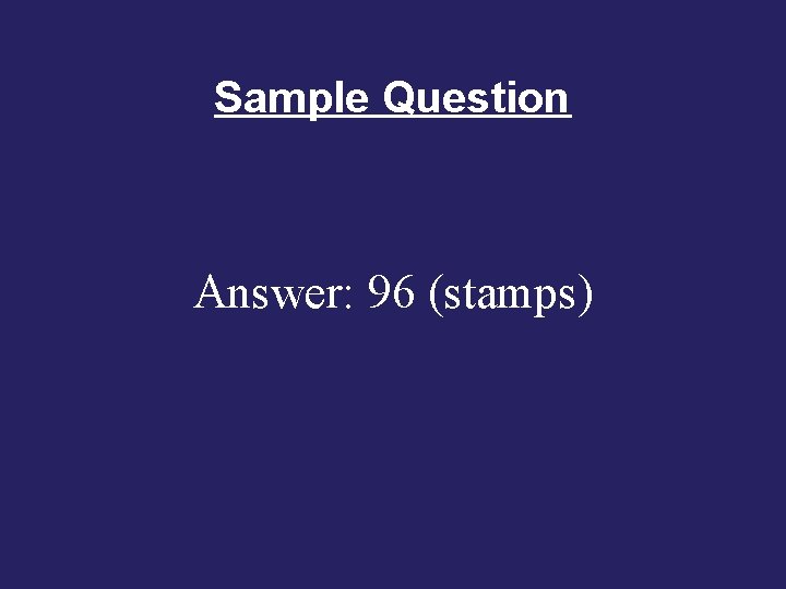 Sample Question Answer: 96 (stamps) 