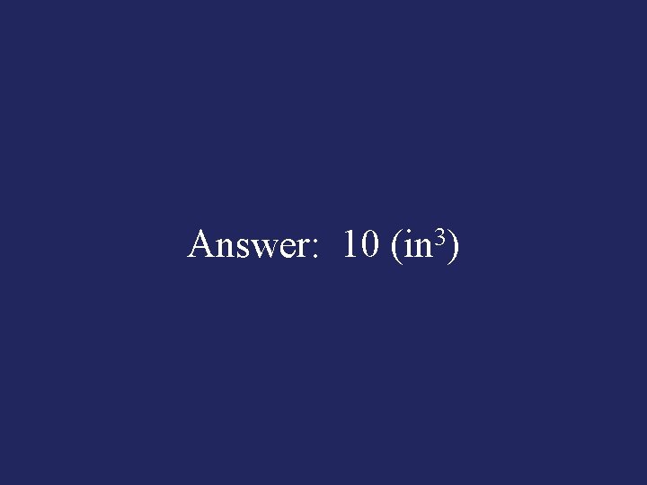 Answer: 10 (in 3) 