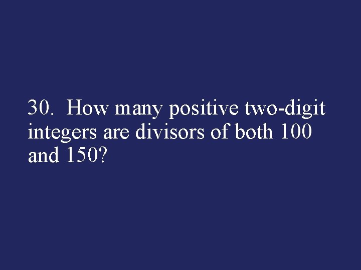 30. How many positive two-digit integers are divisors of both 100 and 150? 