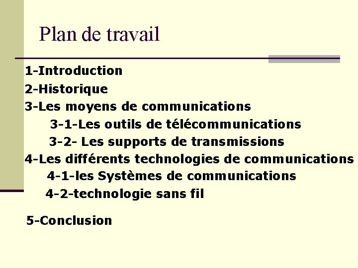 Plan de travail 1 -Introduction 2 -Historique 3 -Les moyens de communications 3 -1 Plan de travail 1 -Introduction 2 -Historique 3 -Les moyens de communications 3 -1