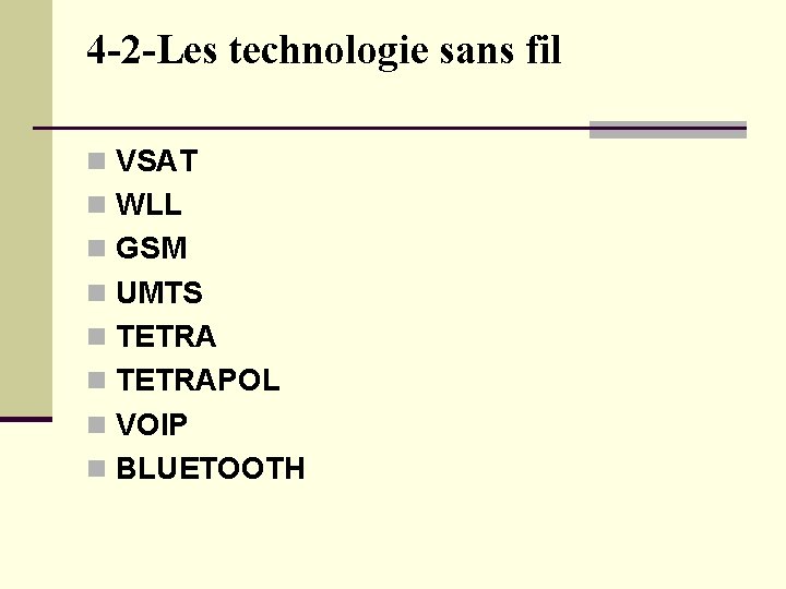 4 -2 -Les technologie sans fil n VSAT n WLL n GSM n UMTS 4 -2 -Les technologie sans fil n VSAT n WLL n GSM n UMTS