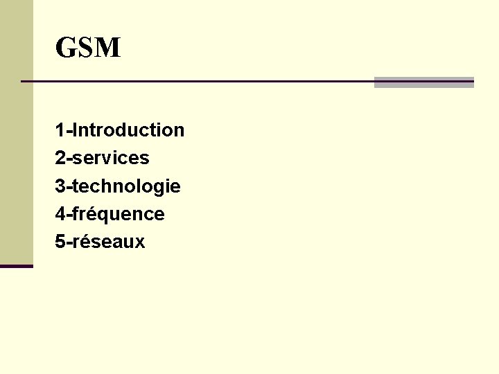 GSM 1 -Introduction 2 -services 3 -technologie 4 -fréquence 5 -réseaux GSM 1 -Introduction 2 -services 3 -technologie 4 -fréquence 5 -réseaux