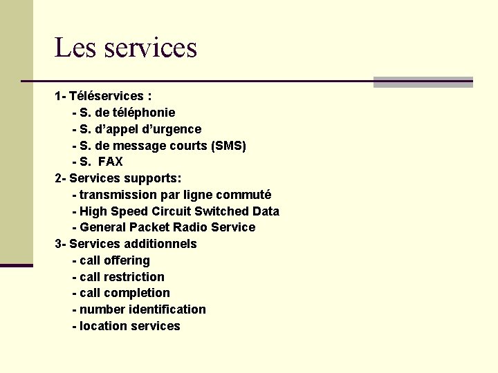 Les services 1 - Téléservices : - S. de téléphonie - S. d’appel d’urgence Les services 1 - Téléservices : - S. de téléphonie - S. d’appel d’urgence