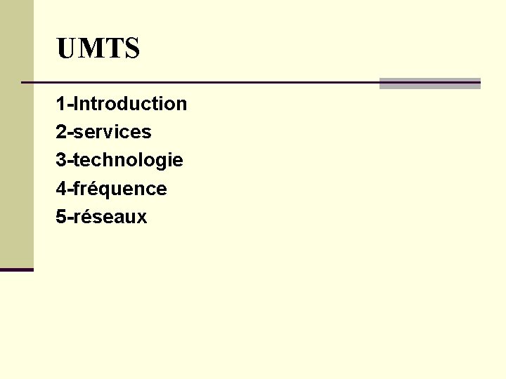 UMTS 1 -Introduction 2 -services 3 -technologie 4 -fréquence 5 -réseaux UMTS 1 -Introduction 2 -services 3 -technologie 4 -fréquence 5 -réseaux
