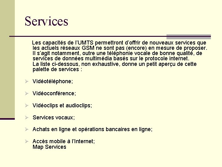 Services Les capacités de l’UMTS permettront d’offrir de nouveaux services que les actuels réseaux Services Les capacités de l’UMTS permettront d’offrir de nouveaux services que les actuels réseaux