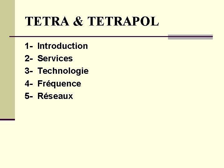 TETRA & TETRAPOL 12345 - Introduction Services Technologie Fréquence Réseaux TETRA & TETRAPOL 12345 - Introduction Services Technologie Fréquence Réseaux