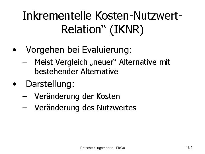 Inkrementelle Kosten-Nutzwert. Relation“ (IKNR) • Vorgehen bei Evaluierung: – Meist Vergleich „neuer“ Alternative mit